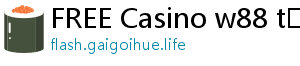 FREE Casino w88 tặng tiền