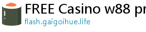 FREE Casino w88 promotion